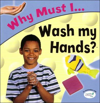 Wash My Hands? - Why Must I? S. (Paperback)