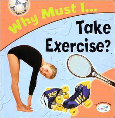 Take Exercise? - Why Must I? S. (Paperback)
