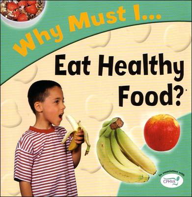 Eat Healthy Food? - Why Must I? S. (Paperback)