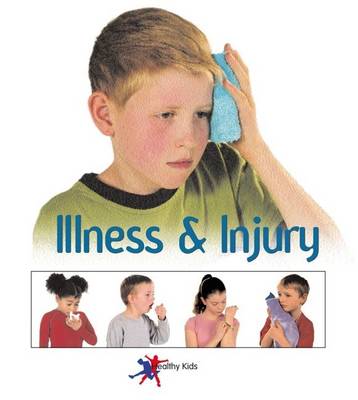 Illness and Injury - Healthy Kids S. (Paperback)
