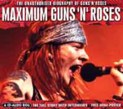 Maximum Guns 'n' Roses: The Unauthorised Biography of Guns 'n' Roses (CD-Audio)