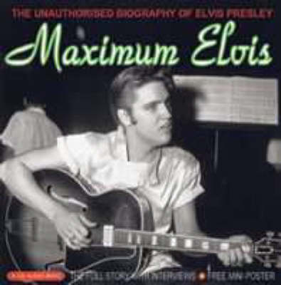 Maximum Elvis: The Unauthorised Biography of Elvis (CD-Audio)