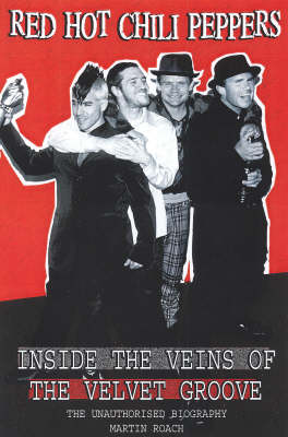 Red Hot Chili Peppers: Inside The Veins Of The Velvet Glove: The Unauthorised Biography (Paperback)