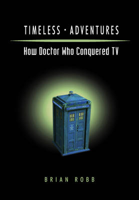 Timeless Adventures: How Doctor Who Conquered TV (Paperback)