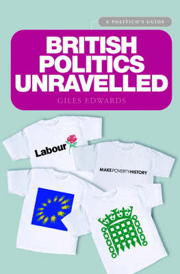 British Politics Unravelled: The Essential Guide to the Workings and Structures of British Politics (Paperback)