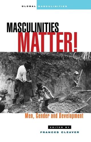 Masculinities Matter!: Men, Gender and Development - Global Masculinities (Paperback)
