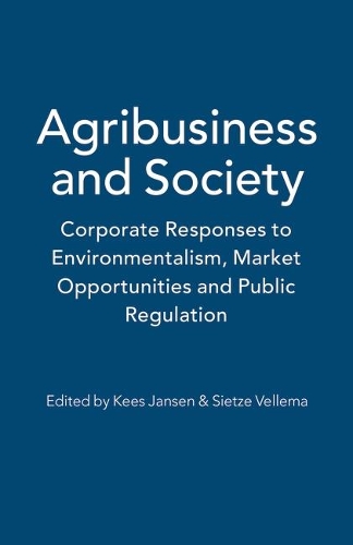 Agribusiness and Society: Corporate Responses to Environmentalism, Market Opportunities and Public Regulation (Hardback)