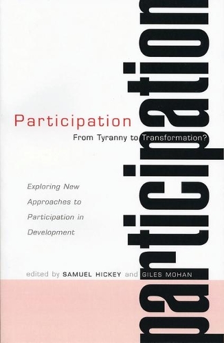 Participation: From Tyranny to Transformation: Exploring New Approaches to Participation in Development (Paperback)
