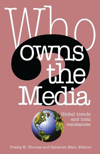 Who Owns the Media: Global Trends and Local Resistances (Hardback)