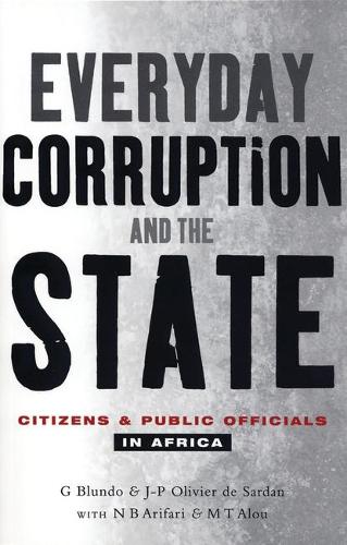 Everyday Corruption and the State: Citizens and Public Officials in Africa (Paperback)