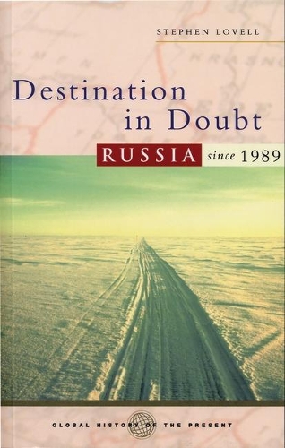 Destination in Doubt: Russia since 1989 - Global History of the Present (Paperback)