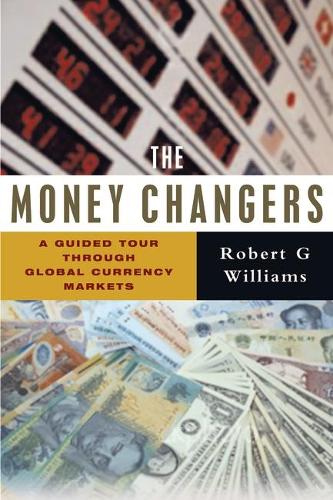 The Money Changers: A Guided Tour through Global Currency Markets (Paperback)