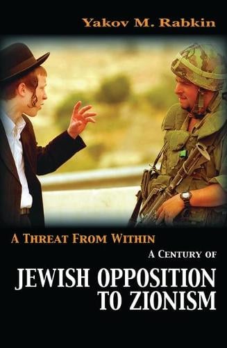 A Threat from Within: A Century of Jewish Opposition to Zionism (Hardback)