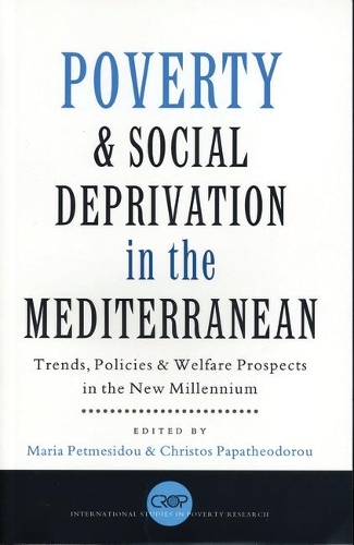Poverty and Social Deprivation in the Mediterranean: Trends, Policies and Welfare Prospects in the New Millennium - International Studies in Poverty Research (Paperback)