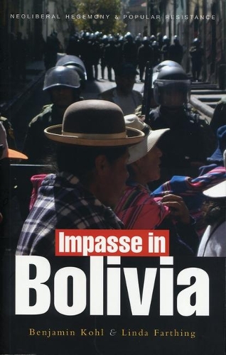 Impasse in Bolivia: Neoliberal Hegemony and Popular Resistance (Hardback)