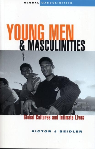 Young Men and Masculinities: Global Cultures and Intimate Lives - Global Masculinities (Hardback)