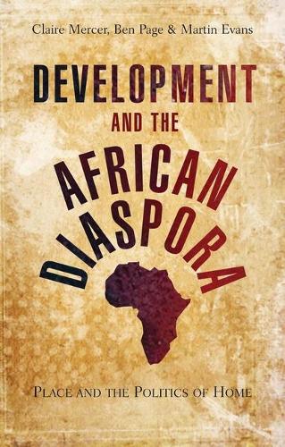 Development and the African Diaspora: Place and the Politics of Home (Hardback)