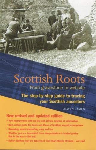 Scottish Roots: From gravestone to website: The step-by-step guide to tracing your Scottish Ancestors (Paperback)