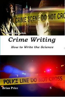 Crime Writing: How to Write the Science (Paperback)