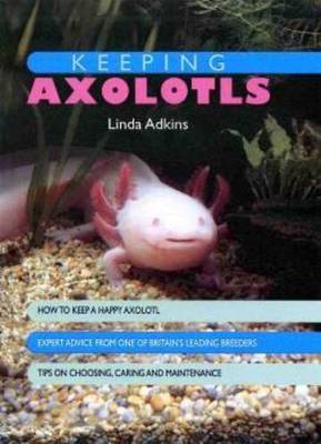 Keeping Axolotls By Linda Adkins Candida Buckley Waterstones