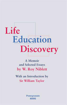 Life, Education, Discovery: A Memoir and Collected Essays with an Introduction by Sir William Taylor (Paperback)