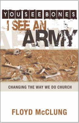 You See Bones - I See an Army: Changing the Way We Do Church (Paperback)