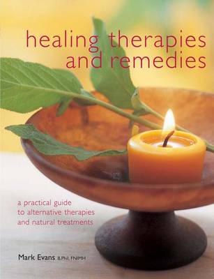 Healing Therapies and Remedies: A Practical Guide to Alternative Therapies and Natural Treatments (Hardback)