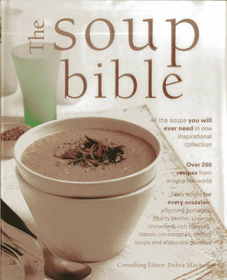 The Soup Bible: All the Soups You Will Ever Need in One Inspirational Collection (Hardback)