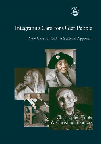 Integrating Care for Older People: New Care for Old - A Systems Approach (Paperback)