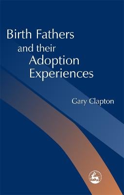 Birth Fathers and their Adoption Experiences (Paperback)