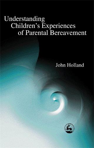 Understanding Children's Experiences of Parental Bereavement (Paperback)