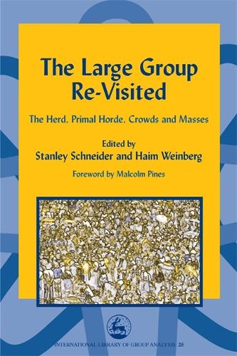 The Large Group Re-Visited: The Herd, Primal Horde, Crowds and Masses - International Library of Group Analysis (Paperback)
