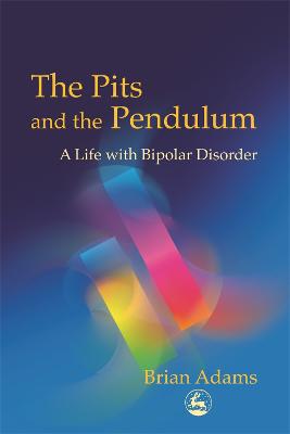 The Pits and the Pendulum: A Life with Bipolar Disorder (Paperback)