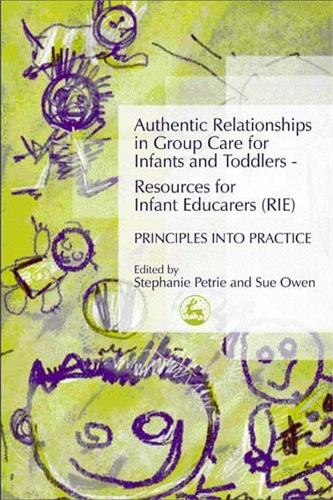 Authentic Relationships in Group Care for Infants and Toddlers - Resources for Infant Educarers (RIE) Principles into Practice (Paperback)