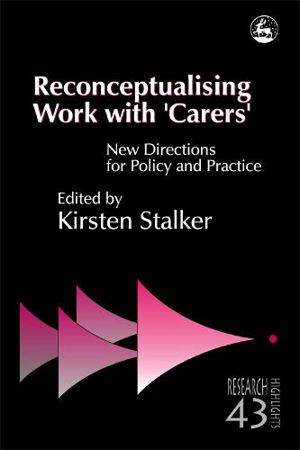 Reconceptualising Work with 'Carers': New Directions for Policy and Practice - Research Highlights in Social Work (Paperback)
