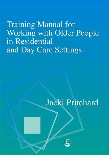 Training Manual for Working with Older People in Residential and Day Care Settings (Paperback)