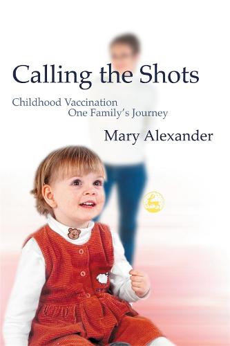 Calling the Shots: Childhood Vaccination - One Family's Journey (Paperback)