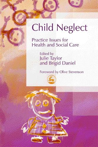 Child Neglect: Practice Issues for Health and Social Care - Best Practice in Working with Children (Paperback)