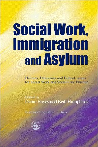 Social Work, Immigration and Asylum: Debates, Dilemmas and Ethical Issues for Social Work and Social Care Practice (Paperback)