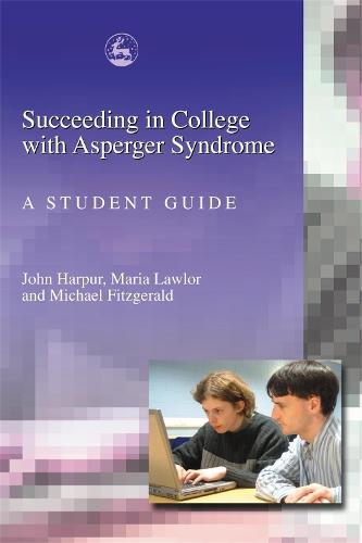 Succeeding in College with Asperger Syndrome: A student guide (Paperback)