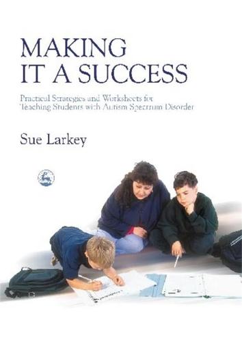 Making it a Success: Practical Strategies and Worksheets for Teaching Students with Autism Spectrum Disorder (Paperback)