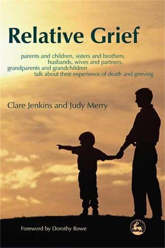 Relative Grief: Parents and Children, Sisters and Brothers, Husbands, Wives and Partners, Grandparents and Grandchildren Talk About Their Experience of Death and Grieving (Paperback)