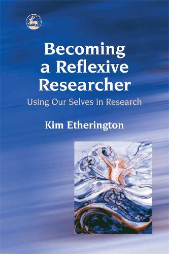 Becoming a Reflexive Researcher - Using Our Selves in Research (Paperback)
