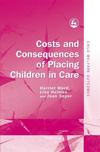 Costs and Consequences of Placing Children in Care - Child Welfare Outcomes (Hardback)