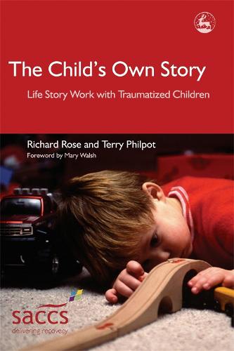 The Child's Own Story: Life Story Work with Traumatized Children - Delivering Recovery (Paperback)