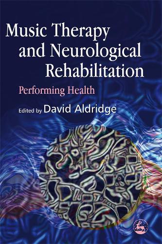Music Therapy and Neurological Rehabilitation: Performing Health (Paperback)