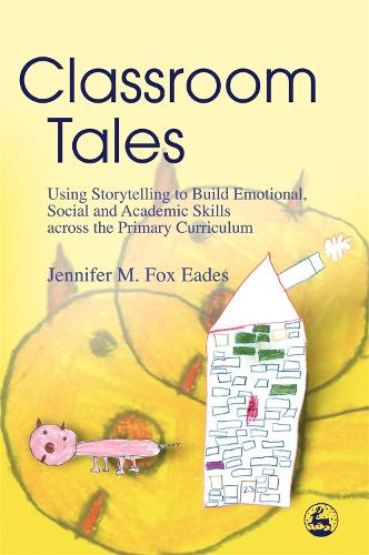 Classroom Tales: Using Storytelling to Build Emotional, Social and Academic Skills Across the Primary Curriculum (Paperback)