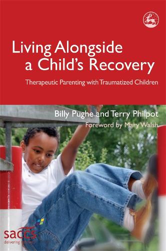 Living Alongside a Child's Recovery: Therapeutic Parenting with Traumatized Children - Delivering Recovery (Paperback)