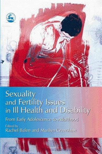 Sexuality and Fertility Issues in Ill Health and Disability: From Early Adolescence to Adulthood (Paperback)