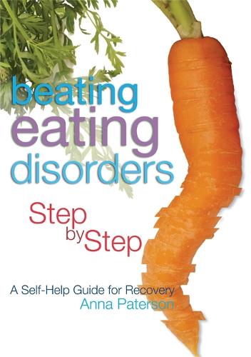 Beating Eating Disorders Step by Step: A Self-Help Guide for Recovery (Paperback)